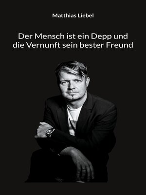 cover image of Der Mensch ist ein Depp und die Vernunft sein bester Freund